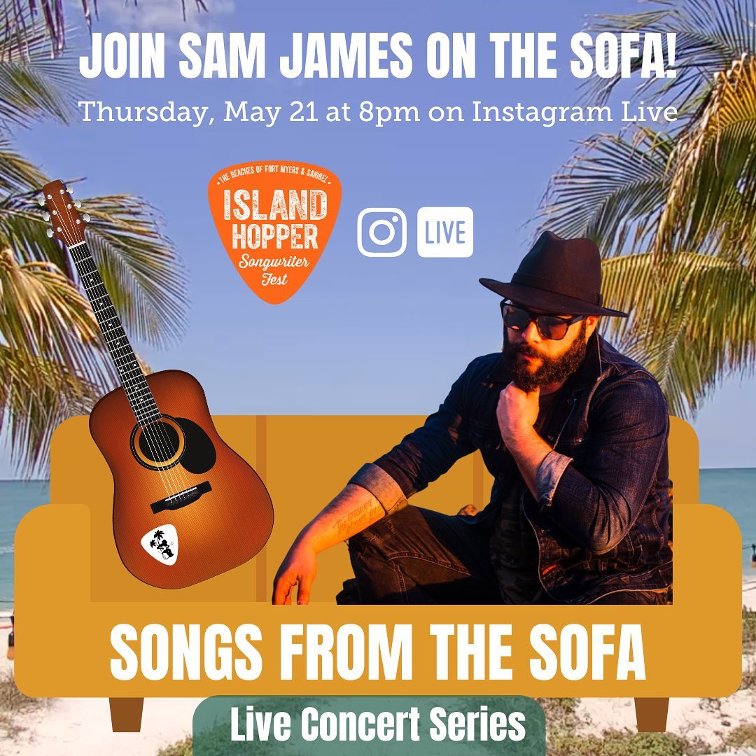 Island Hopper Songwriter Fest virtual "Songs From the Sofa" with Sam James at 8 p.m. on Thursday, May 21 on Instagram Live
